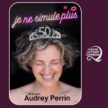 Audrey Perrin - Je ne Simule Plus - Th&eacute;&acirc;tre Le Point Com&eacute;die, Montpellier