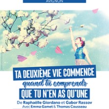 Ta Deuxième Vie Commence Quand tu Comprends Que tu n’en As Qu’une - Théâtre Des Gémeaux, Avignon