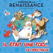 Il Etait Une Fois...Le Spectacle - Th&eacute;&acirc;tre de la Renaissance, Paris