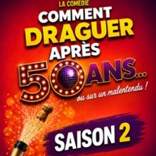 Comment Draguer Après 50 ans - Saison 2 - Espace Gerson, Lyon