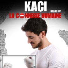 Kaci - La Connerie Humaine - L'Espace Com&eacute;die, Lille