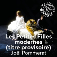 Les Petites Filles Modernes (titre provisoire) - Théâtre du Rond-Point, Paris