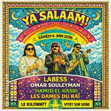 Labess + Omar Souleyman + Hamid el Kasri + Les Dames du Raï - Ya Salaam !