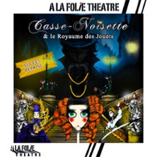 Casse-Noisette et Le Royaume des Jouets -A la Folie Théâtre, Paris