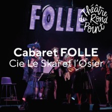 Cabaret Folle - Théâtre du Rond-Point, Paris