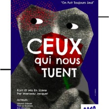 Ceux qui Nous Tuent - Le Guichet Montparnasse, Paris