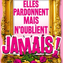 Elles Pardonnent Mais N'Oublient Jamais