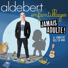 ALDEBERT "ENFANTILLAGES - JAMAIS ADULTE !"