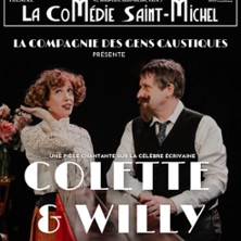 Colette Et Willy - Le Destin Hors Norme d'une Ecrivaine Affranchie - La Com&eacute;die St-Michel - Grande S