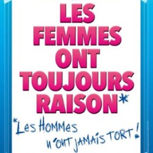 Les Femmes ont Toujours Raison, Les Hommes N'ont Jamais Tort ! - Le Grand Théâtre 3T, Toulouse