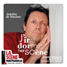 ANTOINE DE MAXIMY J'irai Dormir sur Scene