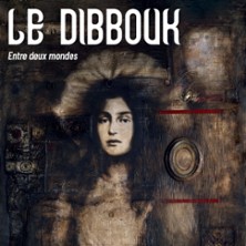Le Dibbouk - entre deux mondes