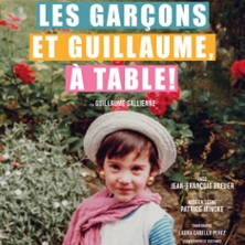 Les Garçons et Guillaume, à Table ! - Théâtre 100 Noms - Nantes