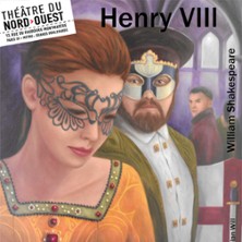 Henry VIII, Th&eacute;&acirc;tre du Nord-Ouest - Paris