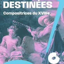 Destin&eacute;es - Compositrices du XVIIIe - J. Taylor - L. Boulanger - S. de Bardonn&egrave;che
