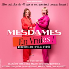 Mesdames en Vraies ! On Monte sur Scène-Venez nous voir ! - Tournée