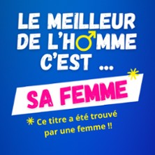 LE MEILLEUR DE L'HOMME C'est sa Femme