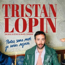 Tristan Lopin - Partez Sans Moi, Je vous Rejoins - Th&eacute;&acirc;tre de la Madeleine, Paris