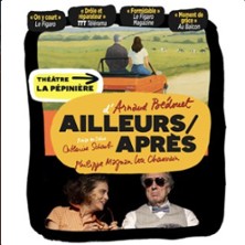 Ailleurs / Apr&egrave;s - La P&eacute;pini&egrave;re Th&eacute;&acirc;tre - Paris