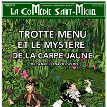 Trotte-Menu et le Myst&egrave;re de la Carpe Jaune - La Com&eacute;die St-Michel - Grande Salle, Paris
