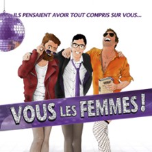 VOUS LES FEMMES ! Une Com&eacute;die de Robert Puzano