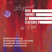 Le Grand Vous Trouvez &Ccedil;a Classique ? De No&euml;l - Mathieu Herzog et l'Orchestre Appassionato