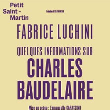 Fabrice Luchini - Quelques informations sur Charles Baudelaire - Théâtre du Petit St-Martin, Paris