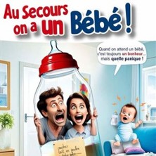 AU SECOURS ON A UNE BEBE COMEDIE AVIGNON