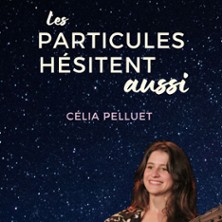 C&eacute;lia Pelluet - Les Particules H&eacute;sitent