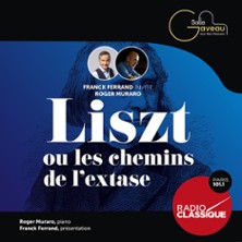 Liszt Ou Les Chemins De L'Extase - Franck Ferrand invite Roger Muraro