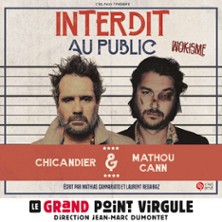 Chicandier et Mathou Cann - Interdit au Public - Le Grand Point Virgule, Paris