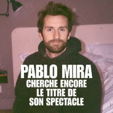Pablo Mira - Cherche Encore le Titre de son Spectacle - Théâtre Fontaine, Paris