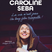 Caroline Seba - La Vie N'Est Pas un Long Film Tranquille ! - Com&eacute;die Saint-Roch, Avignon