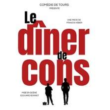 Le D&icirc;ner de Cons - Com&eacute;die de Tours
