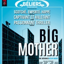 Big Mother - Th&eacute;atre des B&eacute;liers Parisiens, Paris