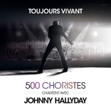 TOUJOURS VIVANT - 500 CHORISTES CHANTENT AVEC JOHNNY HALLYDA