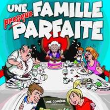 Une Famille Presque Parfaite - La Comédie des K'talents, Perpignan