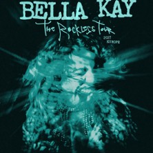 Bella Kay - The Reckless Tour