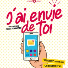 J'ai Envie de Toi - Le Grand Th&eacute;&acirc;tre 3T, Toulouse