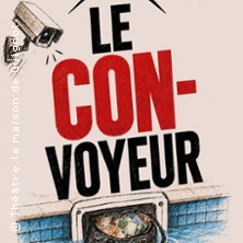 Le Con-voyeur - Th&eacute;&acirc;tre La Maison De Guignol, Lyon