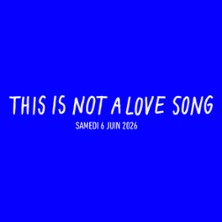 This Is Not A Love Song - Billet 1 Jour